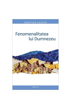 Fenomenalitatea Lui Dumnezeu - Jean-yves Lacoste