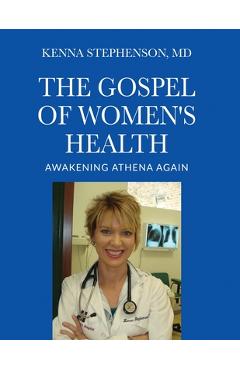 The Gospel of Women's Health: Awakening Athena Again - Kenna Stephenson