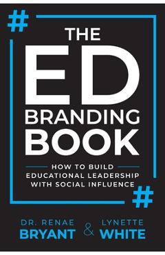 The Ed Branding Book: How to Build Educational Leadership with Social Influence - Lynette White