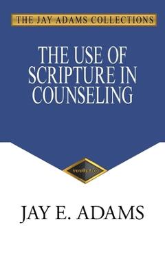 The Use of Scripture in Counseling - Jay E. Adams