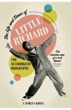 Life and Times of Little Richard: The Authorized Biography - Charles White