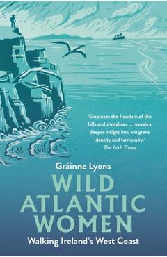 Wild Atlantic Women: Walking Ireland\'s West Coast - Gráinne Lyons