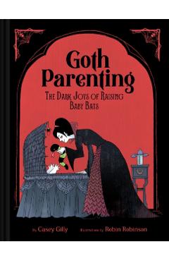 Goth Parenting: The Dark Joys of Raising Baby Bats - Casey Gilly