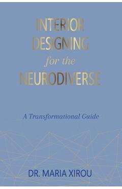 Interior Designing for the Neurodiverse: A Transformational Guide - Maria Xirou