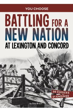 Battling for a new nation at lexington and concord: a history-seeking adventure - eric braun