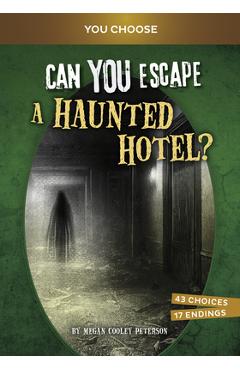 Can You Escape a Haunted Hotel?: An Interactive Paranormal Adventure - Megan Cooley Peterson
