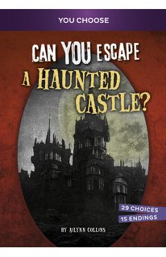 Can you escape a haunted castle?: an interactive paranormal adventure - ailynn collins