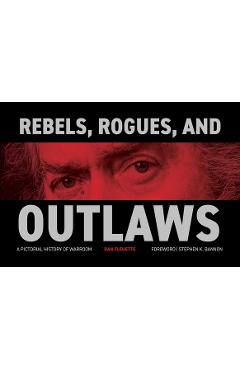Rebels, Rogues, and Outlaws: A Pictorial History of Warroom - Dan Fleuette