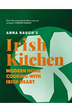 Cooking with Anna: Modern Home Cooking with Irish Heart - Anna Haugh