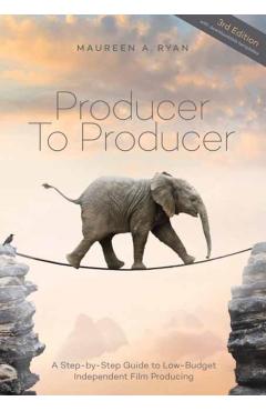 Producer to Producer: A Step- By- Step Guide to Low Budget Independent Film Producing - Maureen A. Ryan