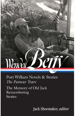 Wendell Berry: Port William Novels & Stories: The Postwar Years (Loa #381) - Wendell Berry