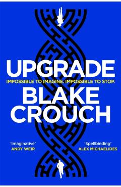 Upgrade: An Immersive, Mind-Bending Thriller from the Author of Dark Ma - Blake Crouch