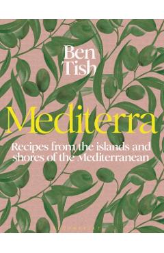 Mediterra: Recipes from the Islands and Shores of the Mediterranean - Ben Tish