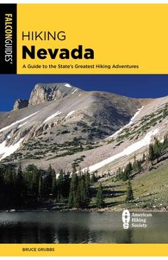 Hiking Nevada: A Guide to State\'s Greatest Hiking Adventures - Bruce Grubbs