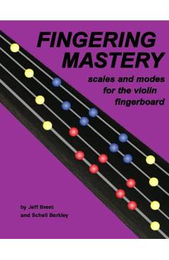 Fingering Mastery - scales and modes for the violin fingerboard - Schell Barkley