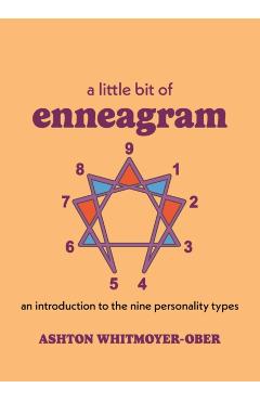 A Little Bit of Enneagram: An Introduction to the Nine Personality Types - Ashton Whitmoyer-ober