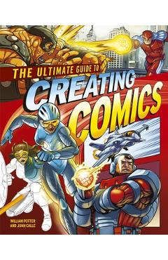 The Ultimate Guide to Creating Comics - Juan Calle