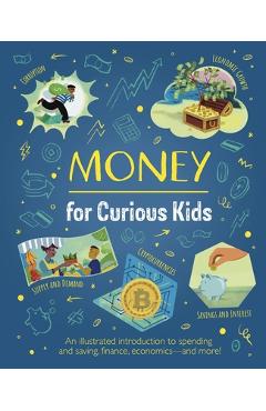 Money for Curious Kids: An Illustrated Introduction to Spending and Saving, Finances, Economics--And More! - Nik Neves
