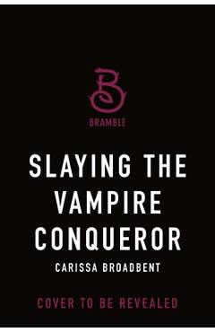 Slaying the Vampire Conqueror - Carissa Broadbent
