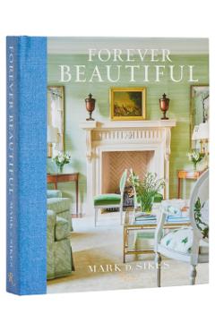 Forever Beautiful: All-American Style All Year Long - Mark D. Sikes