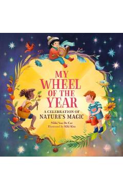 My Wheel of the Year: A Celebration of Nature's Magic - Nikki Van De Car