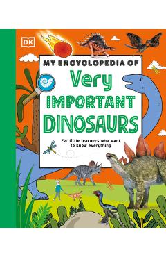 My Encyclopedia of Very Important Dinosaurs: For Little Dinosaur Lovers Who Want to Know Everything - Dk