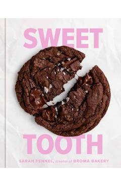 Sweet Tooth: 100 Desserts to Save Room for (a Baking Book) - Sarah Fennel