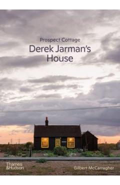 Prospect Cottage: Derek Jarman\'s House - Gilbert Mccarragher