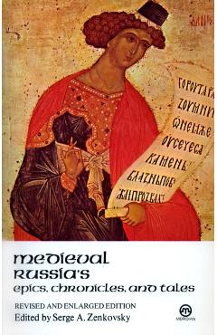 Medieval Russia's Epics, Chronicles, and Tales - Serge A. Zenkovsky