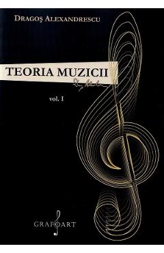 Teoria muzicii Vol.1 - Dragos Alexandrescu