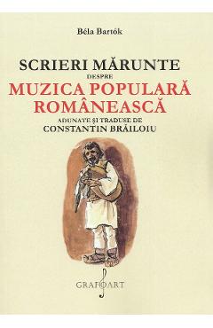 Scrieri marunte despre muzica populara romaneasca - Bela Bartok