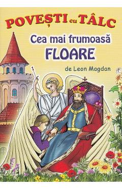 Cea mai frumoasa floare. Povesti cu talc - Leon Magdan - MATEIAS