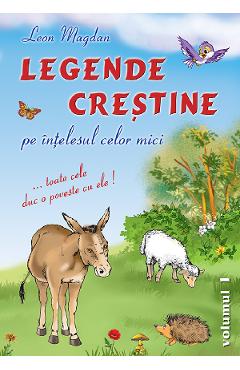Legende crestine pe intelesul celor mici vol.1 - leon magdan
