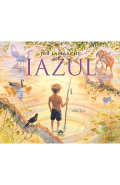 Iazul - Jim Lamarche - CARTEA COPIILOR