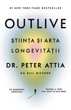 eBook Outlive. Stiinta si arta longevitatii - Peter Attia, Bill Gifford