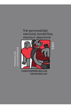 eBook Trei personalitati. Narcisica, borderline, maniaco-depresiva - Christopher Bollas, Sacha Bollas