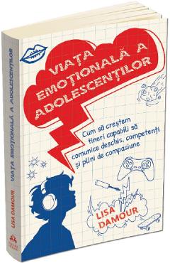 Viata emotionala a adolescentilor - Lisa Damour