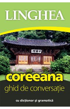 Coreeana. Ghid de conversatie cu dictionar si gramatica