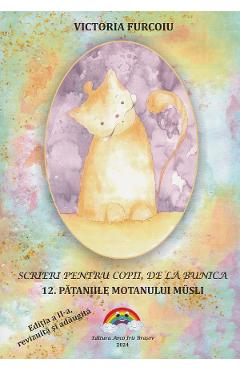 Scrieri pentru copii, de la bunica Vol.12: Pataniile motanului Musli Ed.2 - Victoria Furcoiu