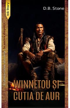 Winnetou si cutia de aur. Seria In umbra dreptatii Vol.2 - D.B. Stone