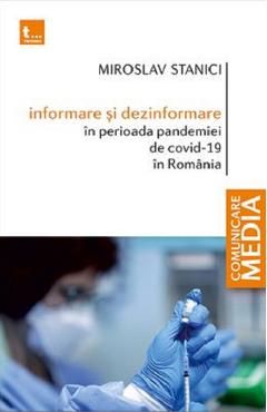 Informare si dezinformare in perioada pandemiei de Covid-19 in Romania - Miroslav Stanici