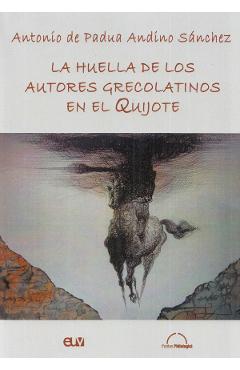 La huella de los autores grecolatinos en el Quijote - Antonio de Padua Andino Sanchez - UNIVERSITATII DE VEST