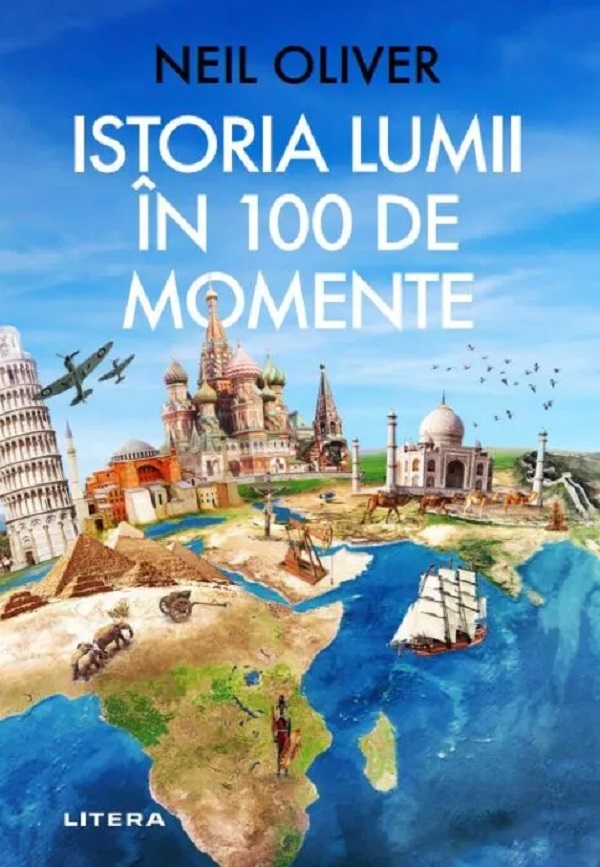 Istoria lumii în 100 de momente - Neil Oliver | Libris.ro