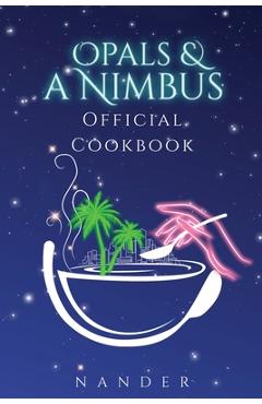 Opals & a Nimbus Official Cookbook - Nander