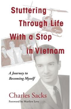Stuttering Through Life With a Stop in Vietnam: A Journey to Becoming Myself - Charles Sacks