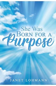 She Was Born for a Purpose - Janet Lohmann