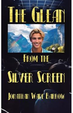 The Glean from the Silver Screen - Jonathan Wade Barrow