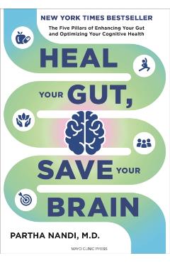 Heal Your Gut, Save Your Brain: The Five Pillars of Enhancing Your Gut and Optimizing Your Cognitive Health - Partha Nandi