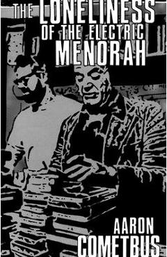 The Loneliness of the Electric Menorah - Aaron Cometbus