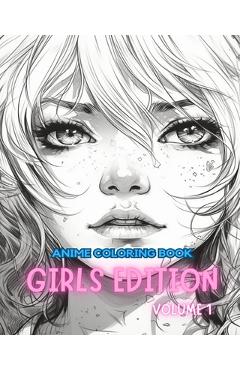 Anime Coloring Book GIRLS EDITION VOLUME 1: Manga Art & Anime Enthusiasts Stress Relief Adult Coloring - Adult Coloring Books
